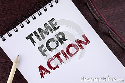 Text sign showing Time For Action. Conceptual photo Do not sit idle take initiative get work done duly written on Notepad on the W Stock Photo