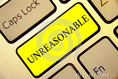Text sign showing Unreasonable. Conceptual photo Beyond the limits of acceptability or fairness Inappropriate Keyboard yellow key Stock Photo