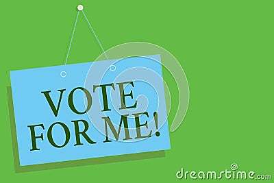 Text sign showing Vote For Me. Conceptual photo Campaining for a government position in the upcoming election Blue board wall mess Stock Photo