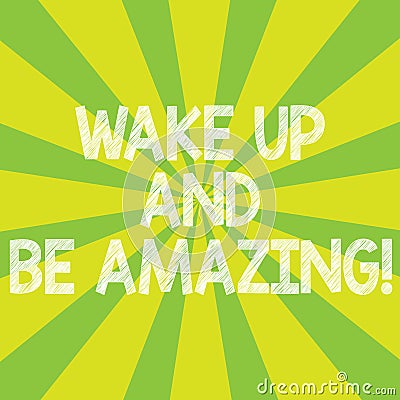 Text sign showing Wake Up And Be Amazing. Conceptual photo Rise up and Shine Start the day Right and Bright Sunburst Stock Photo