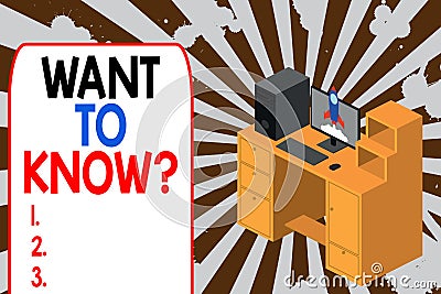 Text sign showing Want To Know Question. Conceptual photo Request for information Asking Wonder Need Knowledge Working Stock Photo