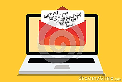 Text sign showing When Was The Last Time You Did Something For The First Time question. Conceptual photo 0 Computer receiving emai Stock Photo
