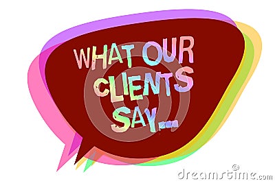 Text sign showing What Our Clients Say.... Conceptual photo your customer feedback using poll or written paper Speech bubble idea Stock Photo