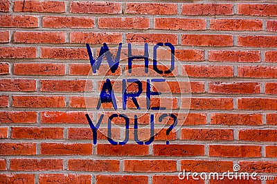 Text sign showing Who Are You. Conceptual photo Introduce Identify yourself demonstratingality likes dislikes Brick Wall Stock Photo