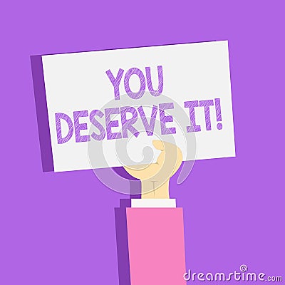 Text sign showing You Deserve It. Conceptual photo should have it because of their qualities or actions Clipart of Hand Stock Photo