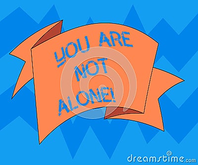 Text sign showing You Are Not Alone. Conceptual photo Offering help support assistance collaboration company Folded 3D Stock Photo