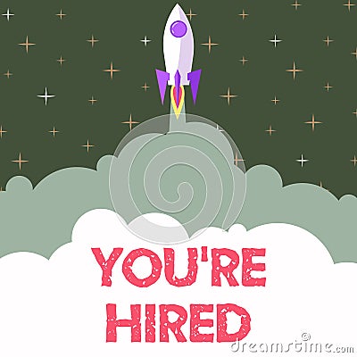 Text sign showing You Re Hired. Business approach New Job Employed Newbie Enlisted Accepted Recruited Rocket Ship Stock Photo