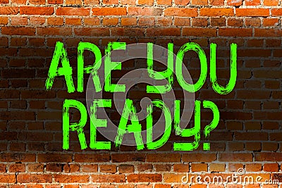 Text sign showing Are You Ready Question. Conceptual photo used telling someone start something when feel prepared Brick Stock Photo