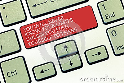 Text sign showing You Will Never Know Your Limits Unless You Push Yourself To Them. Conceptual photo Motivation Keyboard Stock Photo
