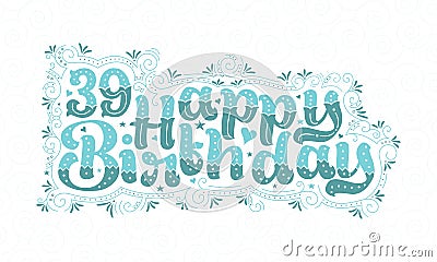 39th Happy Birthday lettering, 39 years Birthday beautiful typography design with aqua dots, lines, and leaves Vector Illustration