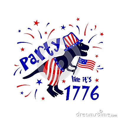 4th of July independence day typographic poster. Funny quote Party like it s 1776 Vector Illustration