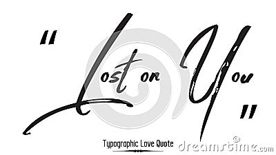 Lost on You Beautiful Brush Typographic Black Color Text Love Quote Valentine quote Vector Illustration