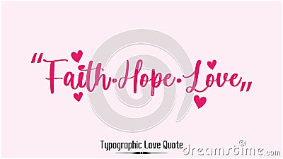 Faith.Hope.Love Valentines day greeting card with calligraphy. Hand drawn design elements Vector Illustration