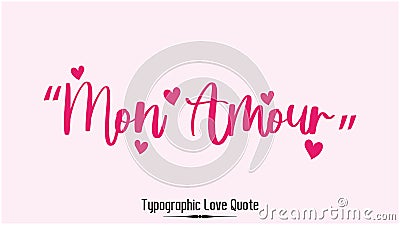 Handwritten Calligraphy Inspirational quote about Love. Love Quote- Mon Amour Vector Illustration