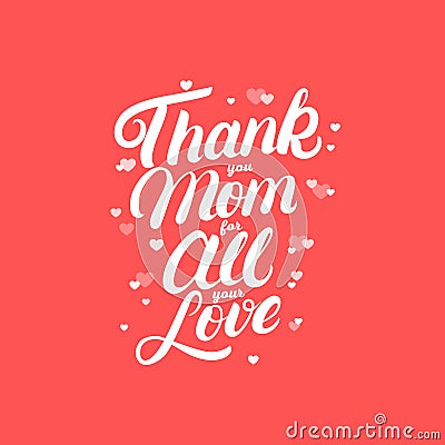 Thank you Mom for all your love hand written lettering. Vector Illustration