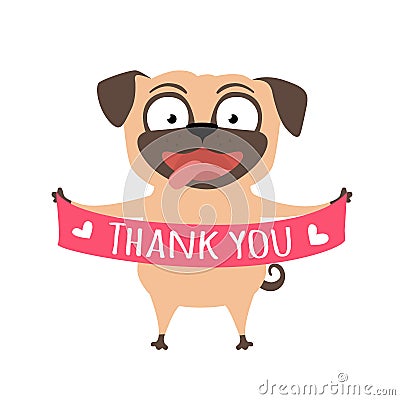 Smiling dog says Thank you. Pug with a banner in paws. Funny vector cartoon illustration for thank card Vector Illustration