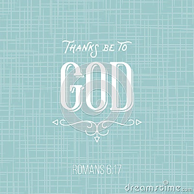 Thanks be to god, bible quote from romans, typographic poster for printing Vector Illustration