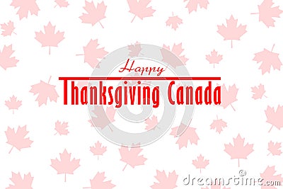 Thanksgiving Canada. White background with maple leaves and text HAPPY THANKSGIVING CANADA Stock Photo