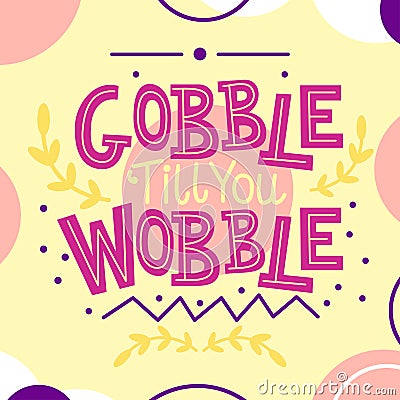 Thanksgiving card with Gobble till you Wobble text Vector Illustration