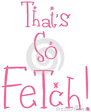 Thats so Fetch Vector Illustration