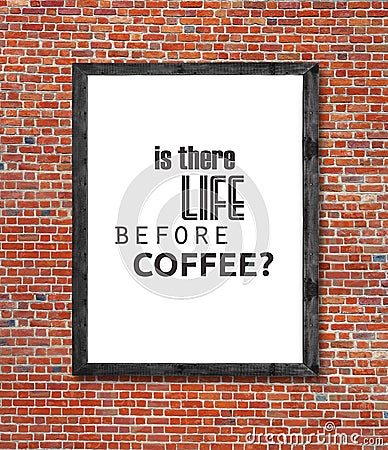 Is there life before coffee written in picture frame Stock Photo