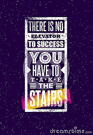 There Is No Elevator To Success. You Have To Take The Stairs. Creative Motivation Quote. Vector Typography Poster Vector Illustration
