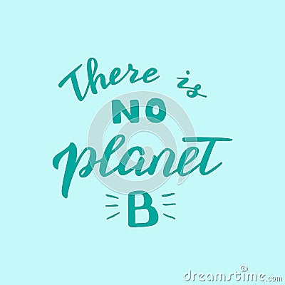 There is no planet B lettering quote. Save the planet and zero waste movement. Modern environmental poster. Stock Photo