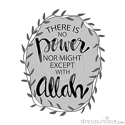 There Is No Power Nor Might Except With Allah. Vector Illustration