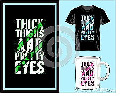 Thick thighs and pretty eyes, Motivational quote typography t shirt and mug design vector illustration Vector Illustration