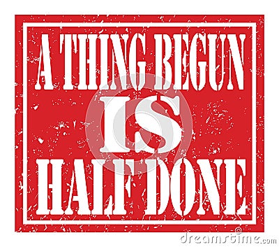 A THING BEGUN IS HALF DONE, text written on red stamp sign Stock Photo