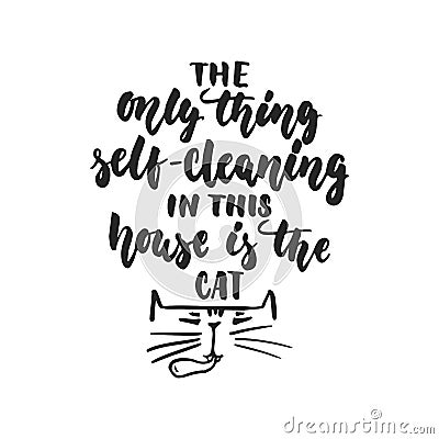 The only thing self-cleaning in this house is the cat - hand drawn dancing lettering Vector Illustration