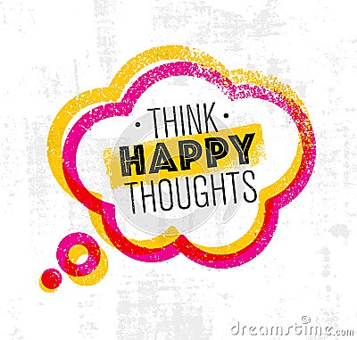 Think Happy Thoughts. Inspiring Creative Motivation Quote. Vector Typography Banner Design Concept On Stain Background Vector Illustration