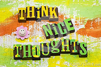 Think nice thoughts positive thinking beautiful life love yourself believe Stock Photo