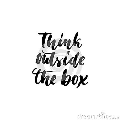 Think outside the box - hand drawn lettering phrase isolated on the white background. Fun brush ink inscription for Vector Illustration