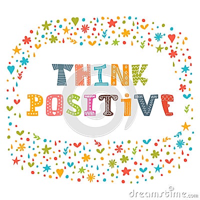 Think positive. Motivational slogan. Inspirational quote. Vector Illustration