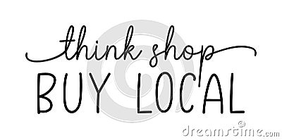 THINK SHOP BUY LOCAL. Hand drawn text support quote. Vector Illustration
