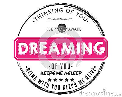 Thinking of you keep me awake dreaming of you keeps me asleep being with you keeps me alive Vector Illustration