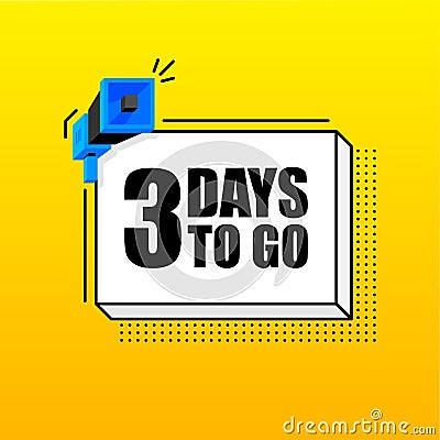 Three Day To Go banner template. Marketing flyer with megaphone. Isometric and pixel style. Template for retail Cartoon Illustration