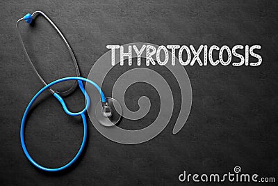 Thyrotoxicosis - Text on Chalkboard. 3D Illustration. Stock Photo