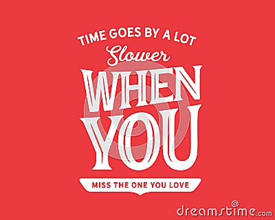 Time goes by a lot slower when you miss the one you love Vector Illustration