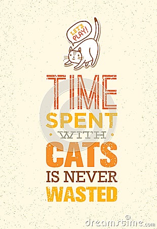 Time Spent With Cats Is Never Wasted. Cute And Whimsical Domestic Animal Vector Concept. Typographic Quote Poster Design Vector Illustration