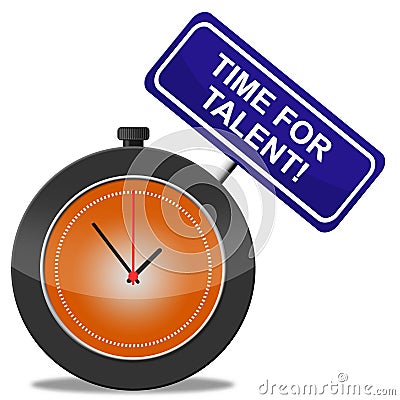 Time For Talent Means Strong Point And Aptitude Stock Photo