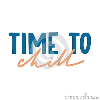 Time to chill. Hand drawn inspirational quote Vector Illustration