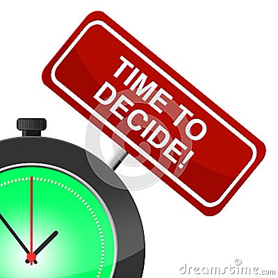 Time To Decide Indicates Option Uncertain And Evaluation Stock Photo