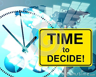 Time To Decide Represents At The Moment And Choosing Stock Photo