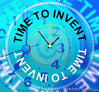 Time To Invent Indicates Conception Make And Innovations Stock Photo