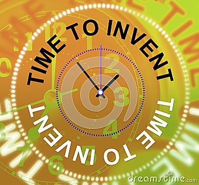 Time To Invent Means Innovations Make And Inventions Stock Photo