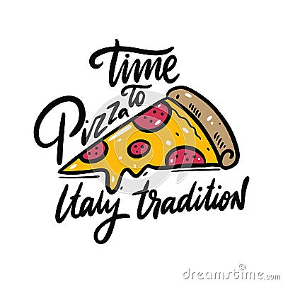 Time to Italy tradition Pizza hand drawn vector illustration and lettering. Cartoon style. Isolated on white background. Vector Illustration