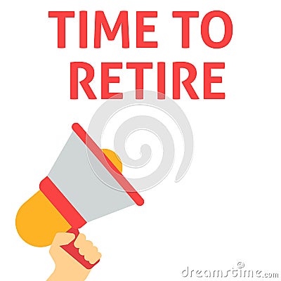 TIME TO RETIRE Announcement. Hand Holding Megaphone With Speech Bubble Vector Illustration