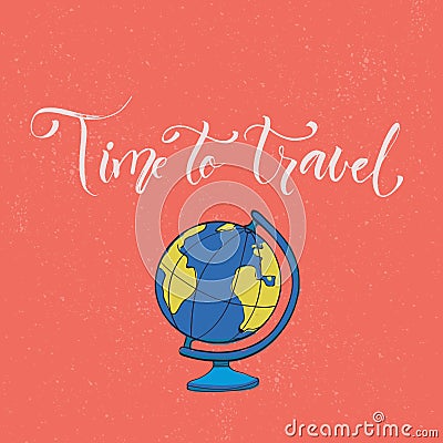 Time to travel. Inspiration slogan with earth globe illustration. Vector card design Vector Illustration